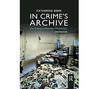 In Crime's Archive: The Cultural Afterlife of Evidence
