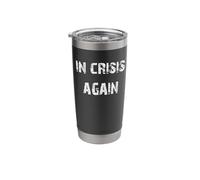 in Crisis Again Stainless Steel Insulated Tumbler