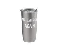 in Crisis Again Stainless Steel Insulated Tumbler