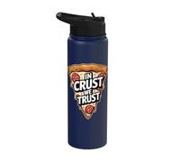 in Crust we Trust Late Night snackers, and Dough devotees Stainless Steel Insulated Water Bottle