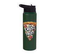 in Crust we Trust Late Night snackers, and Dough devotees Stainless Steel Insulated Water Bottle