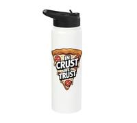 in Crust we Trust Late Night snackers, and Dough devotees Stainless Steel Insulated Water Bottle