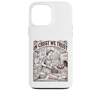 In Crust We Trust Sourdough Baker Bread Lover Case for iPhone 13 Pro Max