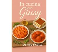 In Cucina con Giusy: Le mie ricette