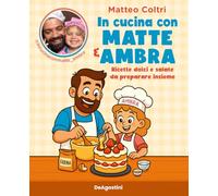 In cucina con Matte e Ambra. Ricette dolci e salate da preparare insieme