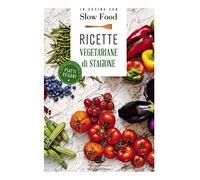In cucina con Slow Food. Ricette vegetariane di stagione