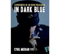 In Dark Blue: Experiences of an Irish Policeman
