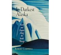 In Darkest Alaska: Travel and Empire Along the Inside Passage (Nature and Culture in America)