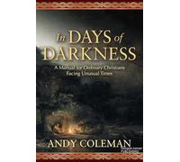 In Days of Darkness : A Manual for Ordinary Christians Facing Unusual Times