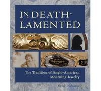 In Death Lamented: The Tradition of Anglo-American Mourning Jewelry