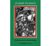 In Debt to Shays: Bicentennial of an Agrarian Rebellion: 65 (Publications of the Colonial Society of Massachusetts)