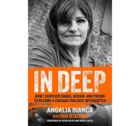 In Deep: How I Survived Gangs, Heroin, and Prison to Become a Chicago Violence Interrupter