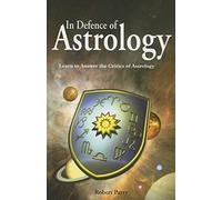 In Defence of Astrology: Answer the Critics of Astrology