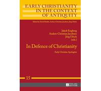 In Defence of Christianity: Early Christian Apologists: 15 (Early Christianity in the Context of Antiquity)