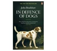 In Defence of Dogs : Why Dogs Need Our Understanding
