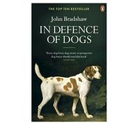 In Defence of Dogs : Why Dogs Need Our Understanding
