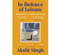 In Defence of Leisure : Embracing rest, creativity and change