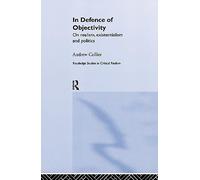 In Defence of Objectivity: On realism, existentialism and politics: 9 (Routledge Studies in Critical Realism)