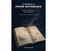 In defence of paper notebooks: Cognitive, Historical, and Creative Arguments (Stories, Arguments, and Reflections)