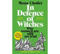 In Defence of Witches: A dynamic feminist polemic examining why women are still on trial in modern society