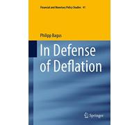 In Defense of Deflation: 41 (Financial and Monetary Policy Studies, 41)