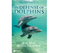 In Defense of Dolphins: The New Moral Frontier (Blackwell Public Philosophy Series)