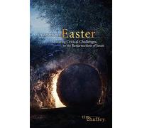 In Defense of Easter: Answering Critical Challenges to the Resurrection of Jesus