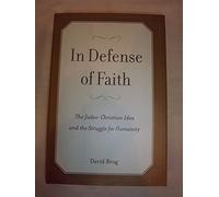 In Defense of Faith: The Judeo-Christian Idea and the Struggle for Humanity