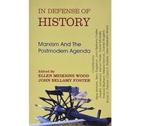 In Defense of History: Marxism and the Postmodern Agenda