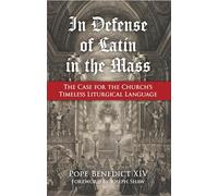 In Defense of Latin in the Mass: The Case for the Church's Timeless Liturgical Language