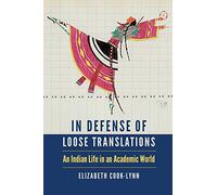 In Defense of Loose Translations: An Indian Life in an Academic World (American Indian Lives)