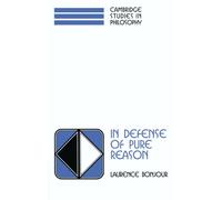 In Defense of Pure Reason: A Rationalist Account of A Priori Justification (Cambridge Studies in Philosophy)
