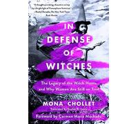 In Defense of Witches: The Legacy of the Witch Hunts and Why Women Are Still on Trial