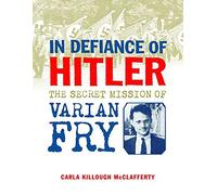 In Defiance of Hitler: The Secret Mission of Varian Fry
