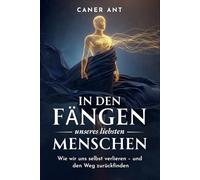 In den Fängen unseres liebsten Menschen: Wie wir uns selbst verlieren - und den Weg zurückfinden