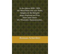In den Jahren 2020 / 2021, der Menschheit sehr zum Hohn, hängten sie die Kämpfer gegen Impfung und Fron. Einer unter ihnen: Ich, Wissender, Hanseatensohn...