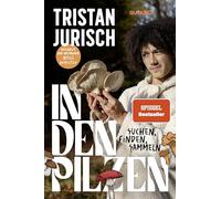 In den Pilzen: Suchen, finden, sammeln | Das Pilz-Buch von Experte und Influencer @pilzaddicted