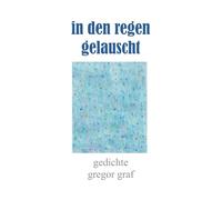 in den regen gelauscht: gedichte
