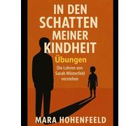 In den Schatten meiner Kindheit Übungen: Die Lehren von Sarah Winterfeld verstehen