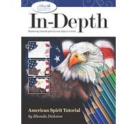 In-Depth American Spirit Tutorial: Mastering Colored Pencil One Step at a Time (In-Depth Colored Pencil Tutorials)