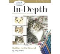 In-Depth Bobbins the Cat Tutorial: Mastering Colored Pencils One Step at a Time (In-Depth Colored Pencil Tutorials)