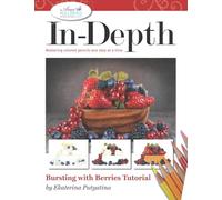 In-Depth Bursting with Berries Tutorial: Mastering Colored Pencils One Step at a Time (In-Depth Colored Pencil Tutorials)