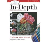 In-Depth Crystal and Roses Tutorial: Mastering Colored Pencil One Step at a Time (In-Depth Colored Pencil Tutorials)