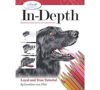 In-Depth Loyal and True Tutorial: Mastering Colored Pencil One Step at a Time (In-Depth Colored Pencil Tutorials)