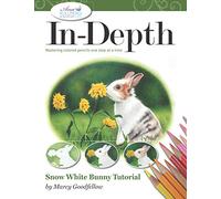 In-Depth: Snow White Bunny Tutorial: Mastering Colored Pencil One Step at a Time (In-Depth Colored Pencil Tutorials)