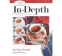 In-Depth Tea Time Tutorial: Mastering Colored Pencils One Step at a Time (In-Depth Colored Pencil Tutorials)