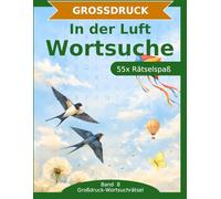 In der Luft Wortsuche: Großdruck-Rätselbuch: 55 Wortsuchrätsel mit extra großer Schrift | Gehirnjogging rund um die Luft | Geschenkidee für Oma & Opa (Großdruck-Wortsuchrätsel)