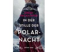 In der Stille der Polarnacht: Roman | Dreizehn mutige Frauen im Kampf gegen das ewige Eis