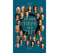 In der Tiefe der Zeit: 27 Geschichten über Verlust, Geheimnisse und die verborgene Kraft des Lebens