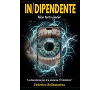 IN/DIPENDENTE: Non farti usare!: Protocolli di resistenza alla dipendenza digitale. Come dominare l'Intelligenza Artificiale senza perdere l'anima. ... per l'AI. (Indipendenza Cognitiva Series)